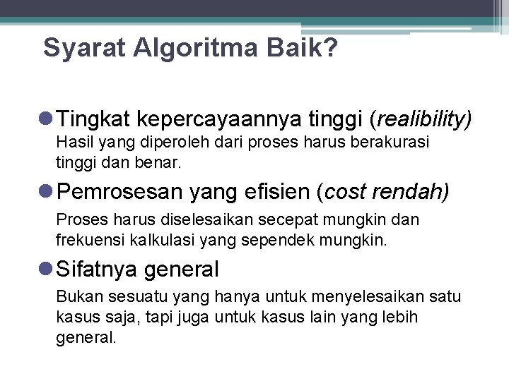 Syarat Algoritma Baik? l Tingkat kepercayaannya tinggi (realibility) Hasil yang diperoleh dari proses harus