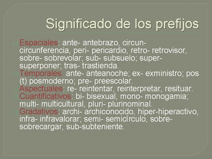 Significado de los prefijos � Espaciales: ante- antebrazo, circunferencia, peri- pericardio, retro- retrovisor, sobre-