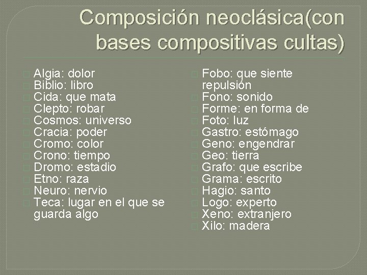 Composición neoclásica(con bases compositivas cultas) � � � Algia: dolor Biblio: libro Cida: que