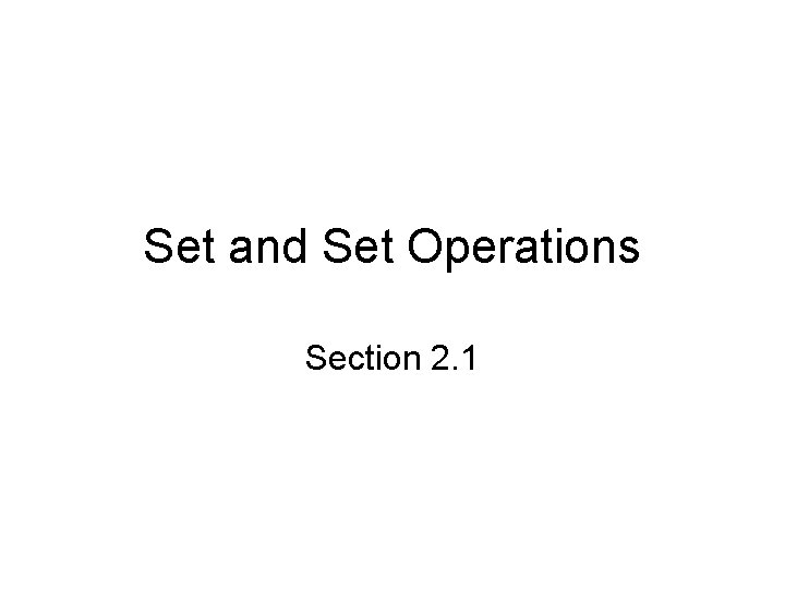 Set and Set Operations Section 2. 1 