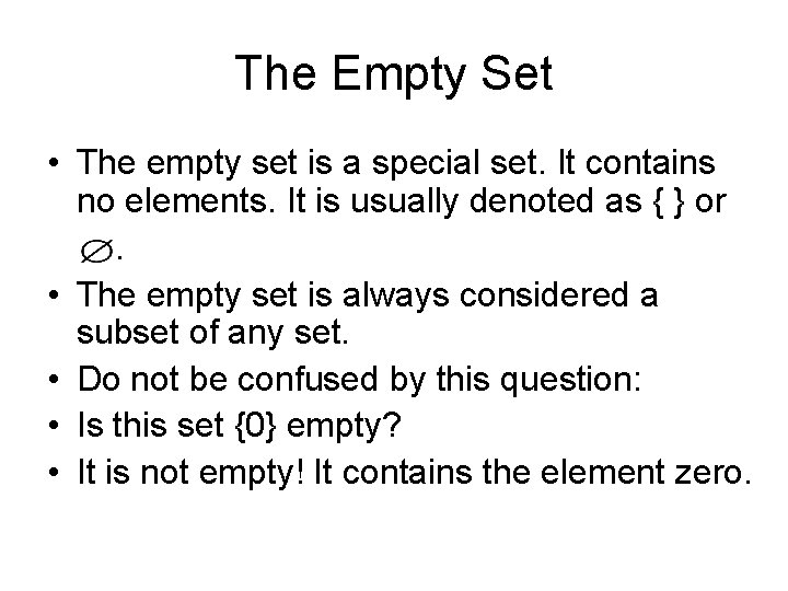 The Empty Set • The empty set is a special set. It contains no