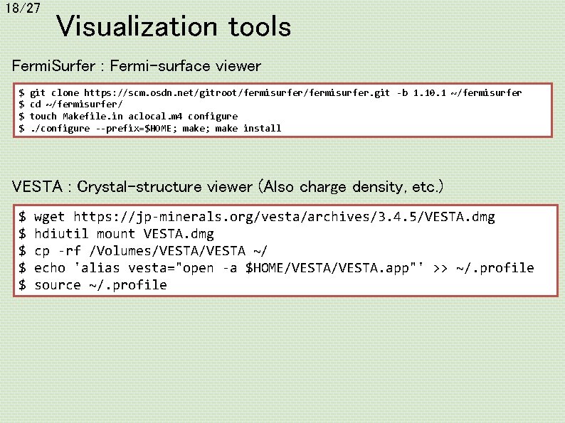 18/27 Visualization tools Fermi. Surfer : Fermi-surface viewer $ $ git clone https: //scm.
