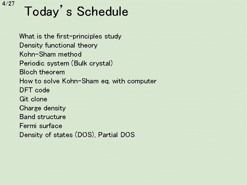 4/27 Today’s Schedule What is the first-principles study Density functional theory Kohn-Sham method Periodic