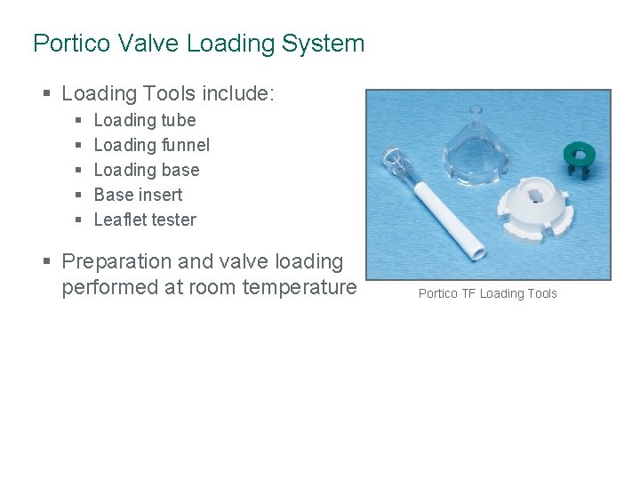 Portico Valve Loading System § Loading Tools include: § § § Loading tube Loading