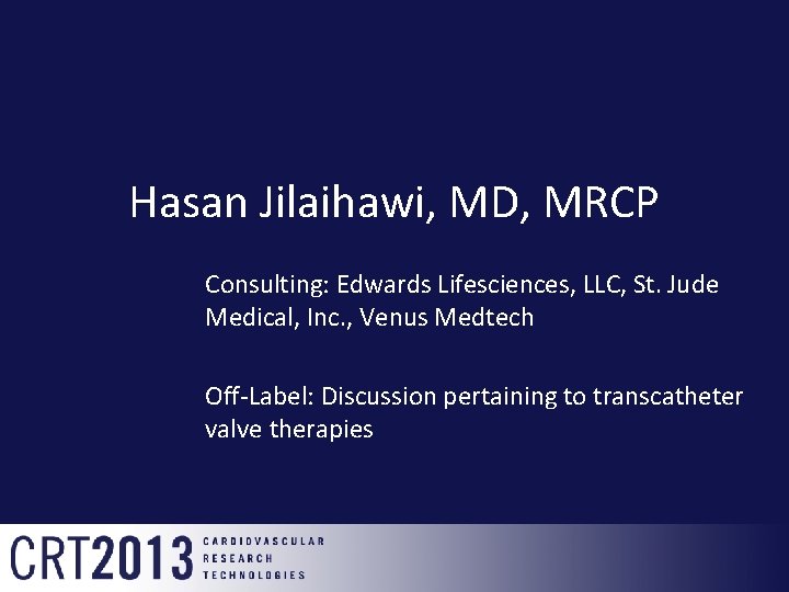 Hasan Jilaihawi, MD, MRCP Consulting: Edwards Lifesciences, LLC, St. Jude Medical, Inc. , Venus