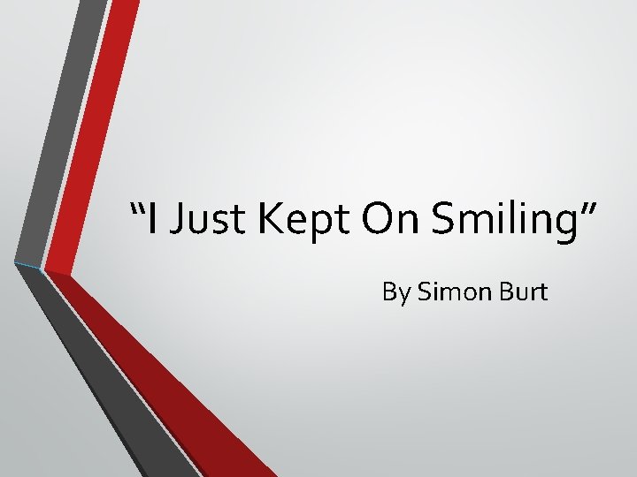 “I Just Kept On Smiling” By Simon Burt 