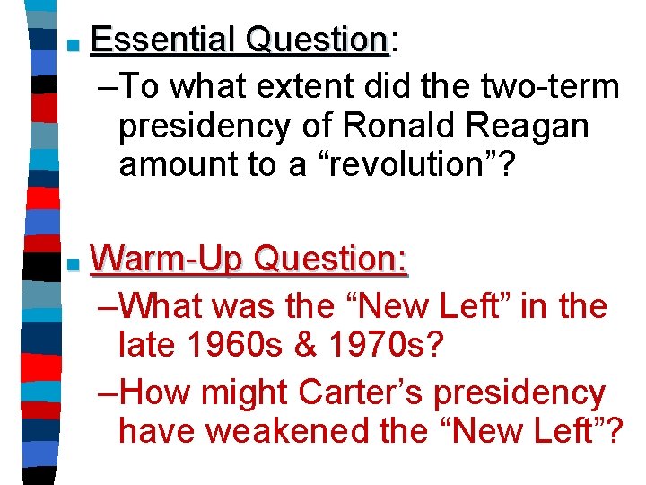 ■ Essential Question: Question –To what extent did the two-term presidency of Ronald Reagan