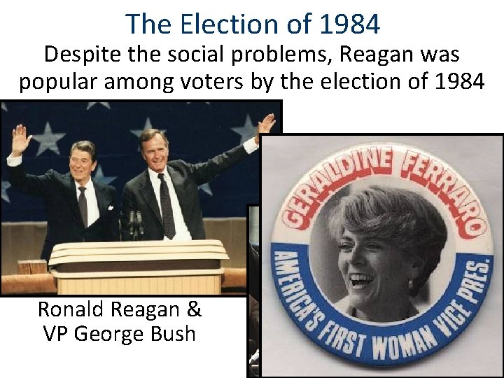 The Election of 1984 Despite the social problems, Reagan was popular among voters by