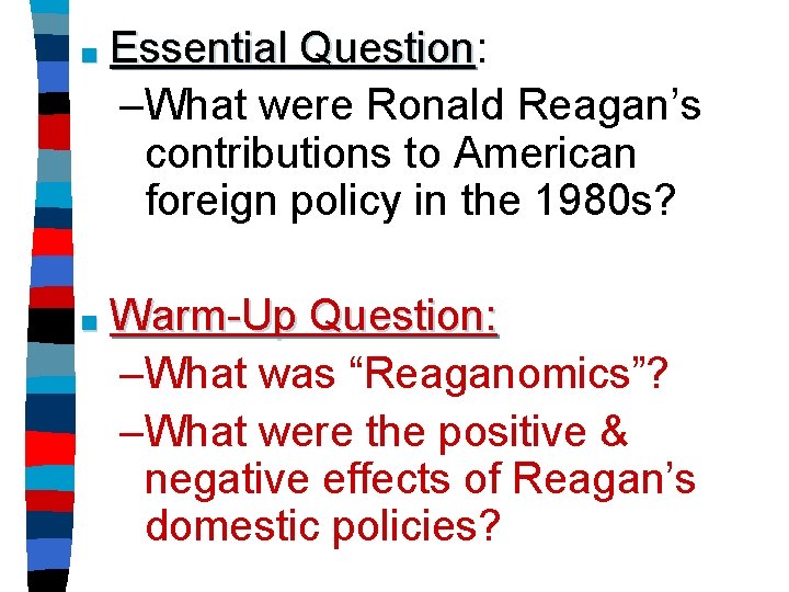■ Essential Question: Question –What were Ronald Reagan’s contributions to American foreign policy in