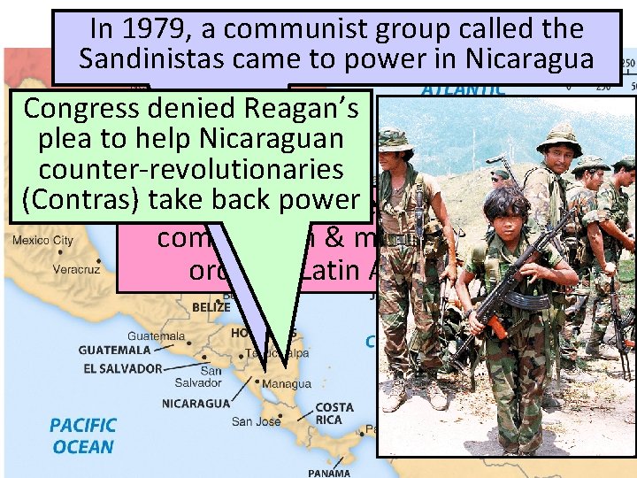 Reagan & Foreign Policy In 1979, a communist group called the Sandinistas came to