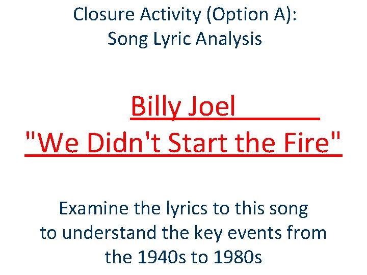Closure Activity (Option A): Song Lyric Analysis Billy Joel "We Didn't Start the Fire"