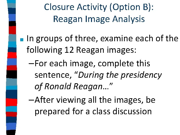 Closure Activity (Option B): Reagan Image Analysis ■ In groups of three, examine each