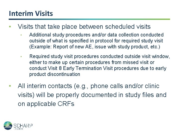 Interim Visits • • Visits that take place between scheduled visits • Additional study