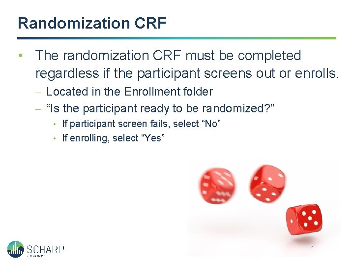 Randomization CRF • The randomization CRF must be completed regardless if the participant screens Randomization CRF • The randomization CRF must be completed regardless if the participant screens