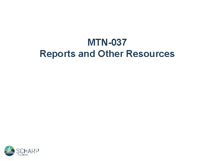 MTN-037 Reports and Other Resources 