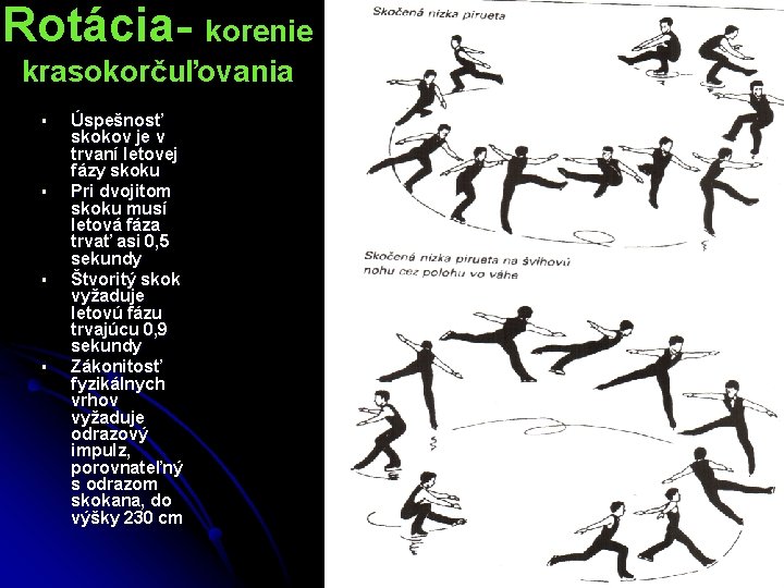 Rotácia- korenie krasokorčuľovania § § Úspešnosť skokov je v trvaní letovej fázy skoku Pri