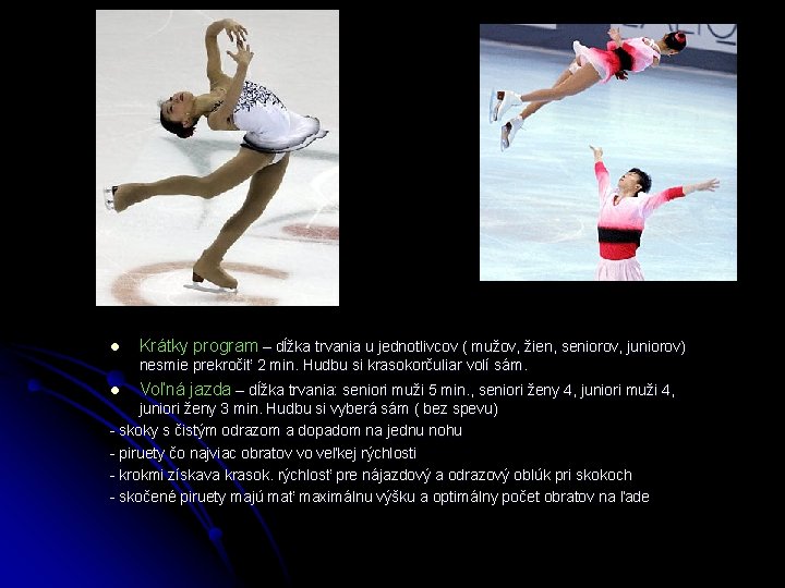 l Krátky program – dĺžka trvania u jednotlivcov ( mužov, žien, seniorov, juniorov) nesmie l Krátky program – dĺžka trvania u jednotlivcov ( mužov, žien, seniorov, juniorov) nesmie