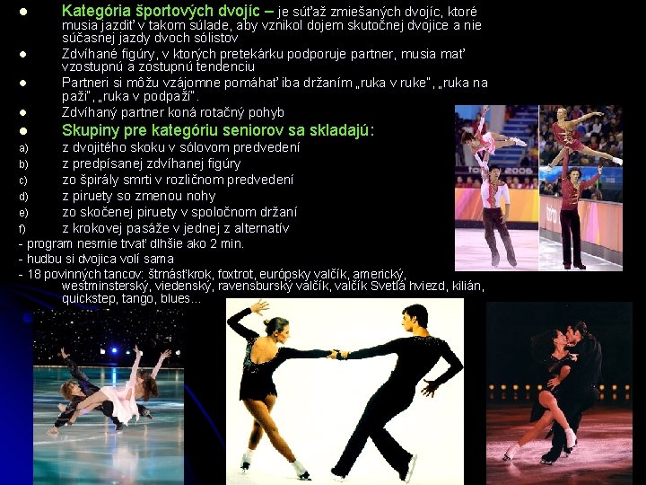 l Kategória športových dvojíc – je súťaž zmiešaných dvojíc, ktoré l musia jazdiť v l Kategória športových dvojíc – je súťaž zmiešaných dvojíc, ktoré l musia jazdiť v