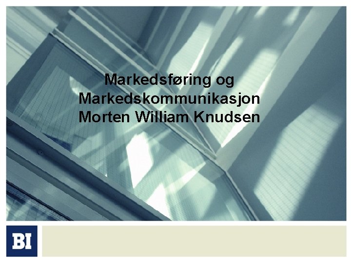 Markedsføring og Markedskommunikasjon Morten William Knudsen 