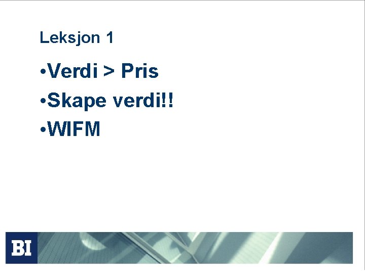 Leksjon 1 • Verdi > Pris • Skape verdi!! • WIFM 