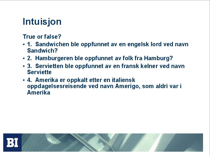 Intuisjon True or false? • 1. Sandwichen ble oppfunnet av en engelsk lord ved
