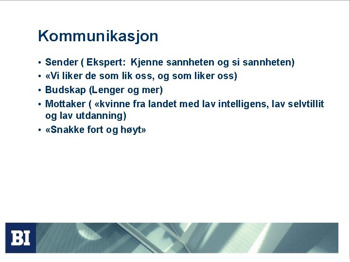 Kommunikasjon • • Sender ( Ekspert: Kjenne sannheten og si sannheten) «Vi liker de