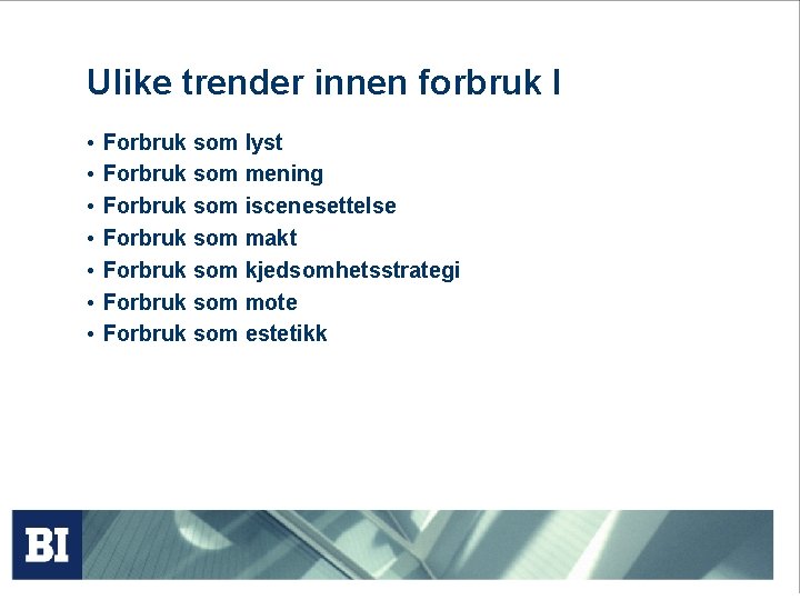 Ulike trender innen forbruk I • • Forbruk som lyst Forbruk som mening Forbruk