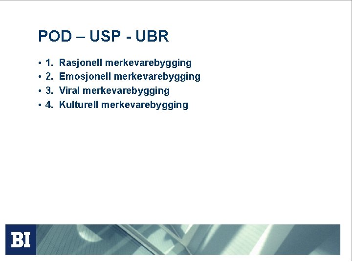 POD – USP - UBR • • 1. 2. 3. 4. Rasjonell merkevarebygging Emosjonell