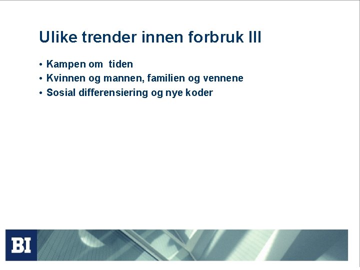 Ulike trender innen forbruk III • Kampen om tiden • Kvinnen og mannen, familien