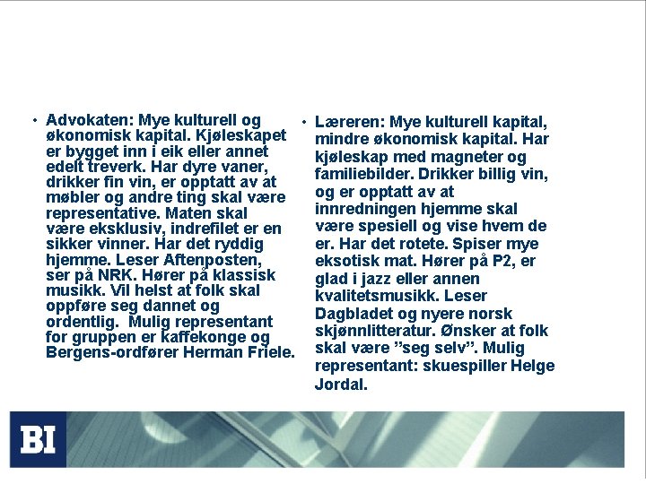  • Advokaten: Mye kulturell og • Læreren: Mye kulturell kapital, økonomisk kapital. Kjøleskapet