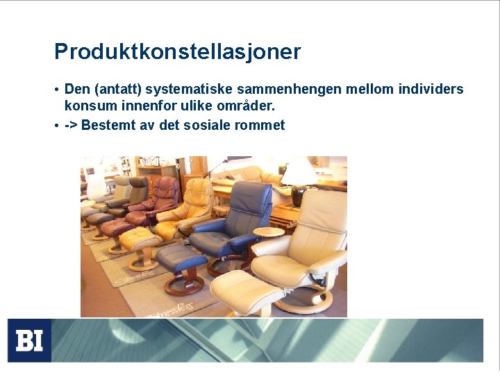 Produktkonstellasjoner • Den (antatt) systematiske sammenhengen mellom individers konsum innenfor ulike områder. • ->