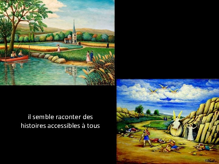 il semble raconter des histoires accessibles à tous 