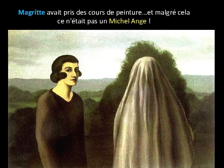 Magritte avait pris des cours de peinture…et malgré cela ce n'était pas un Michel