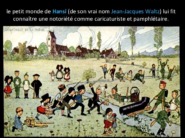 le petit monde de Hansi (de son vrai nom Jean-Jacques Waltz) lui fit connaître