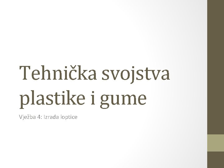 Tehnička svojstva plastike i gume Vježba 4: Izrada loptice 