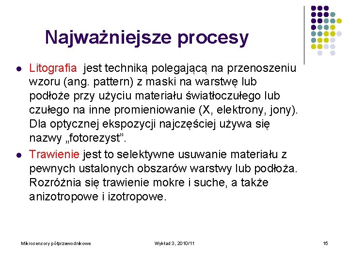 Najważniejsze procesy l l Litografia jest techniką polegającą na przenoszeniu wzoru (ang. pattern) z