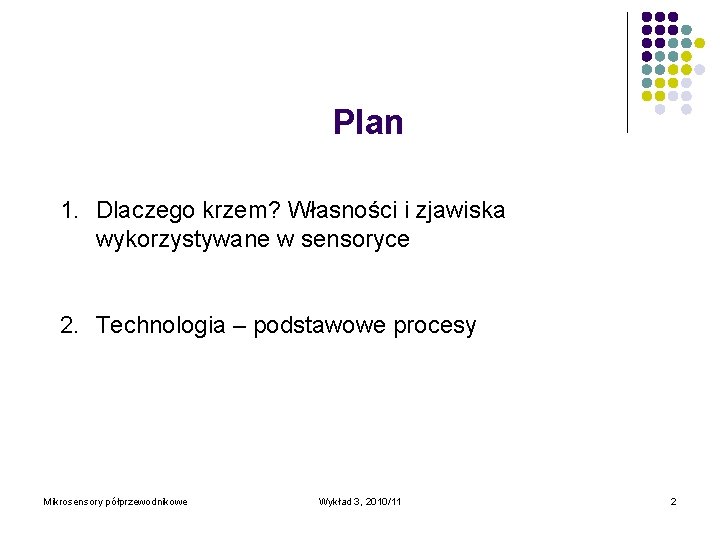 Plan 1. Dlaczego krzem? Własności i zjawiska wykorzystywane w sensoryce 2. Technologia – podstawowe