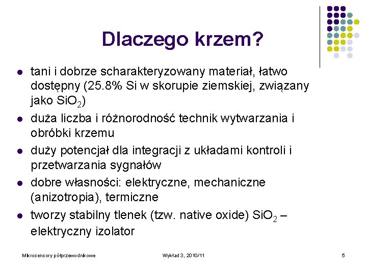 Dlaczego krzem? l l l tani i dobrze scharakteryzowany materiał, łatwo dostępny (25. 8%