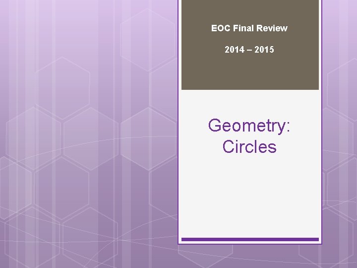 EOC Final Review 2014 – 2015 Geometry: Circles 