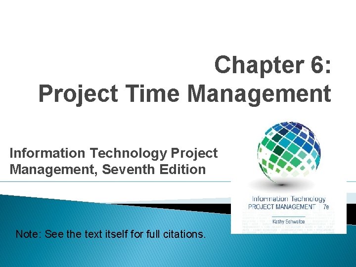 Chapter 6: Project Time Management Information Technology Project Management, Seventh Edition Note: See the