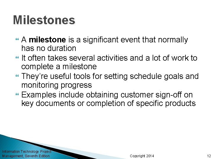 Milestones A milestone is a significant event that normally has no duration It often