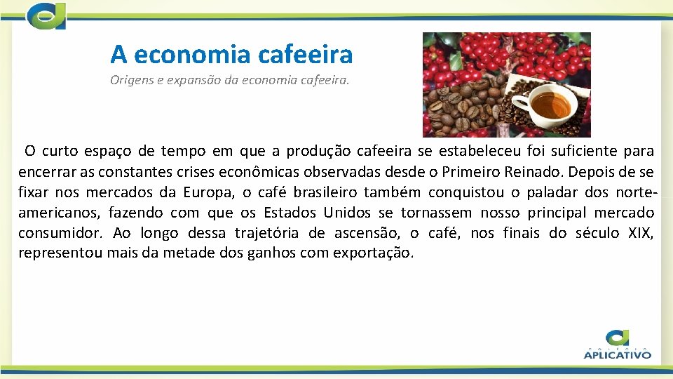 A economia cafeeira Origens e expansão da economia cafeeira. O curto espaço de tempo