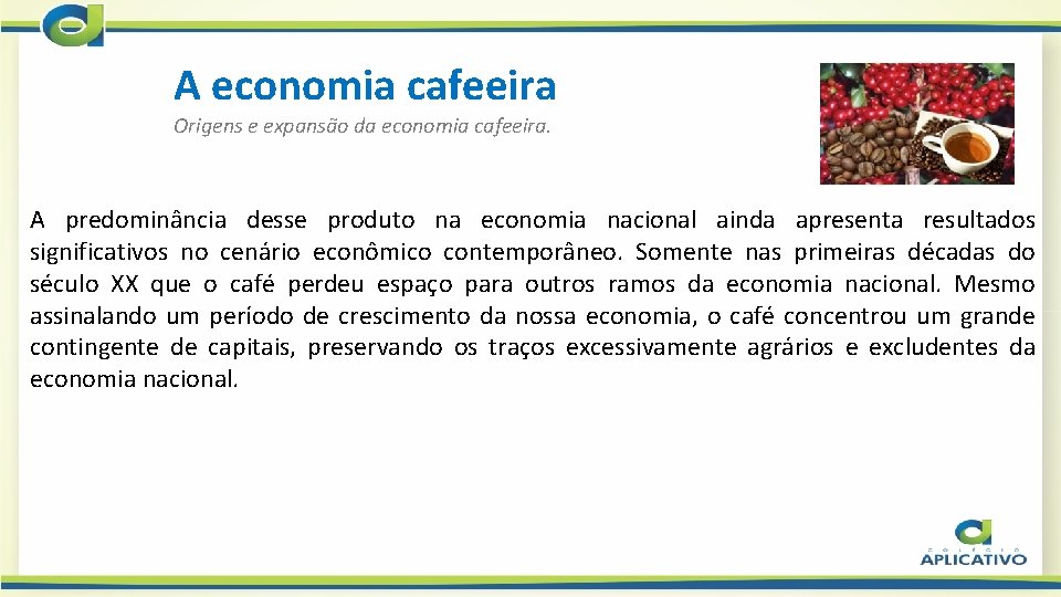 A economia cafeeira Origens e expansão da economia cafeeira. A predominância desse produto na