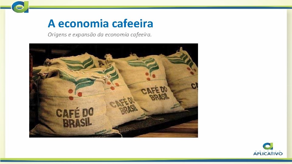 A economia cafeeira Origens e expansão da economia cafeeira. 