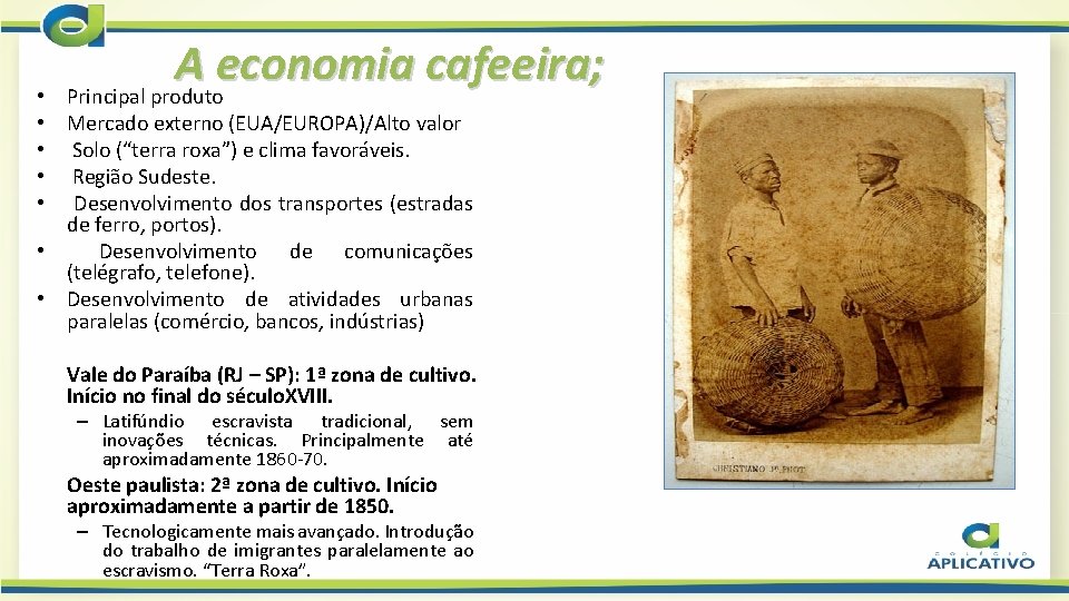  • • • A economia cafeeira; Principal produto Mercado externo (EUA/EUROPA)/Alto valor Solo