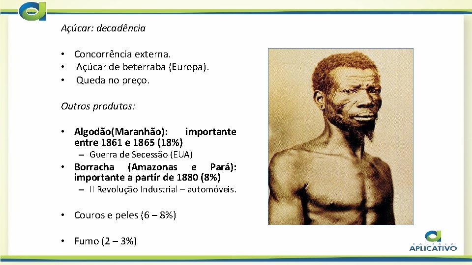 Açúcar: decadência • Concorrência externa. • Açúcar de beterraba (Europa). • Queda no preço.