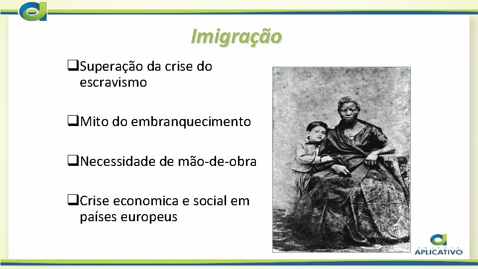 Imigração q. Superação da crise do escravismo q. Mito do embranquecimento q. Necessidade de