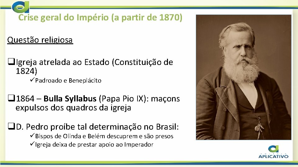 Crise geral do Império (a partir de 1870) Questão religiosa q. Igreja atrelada ao