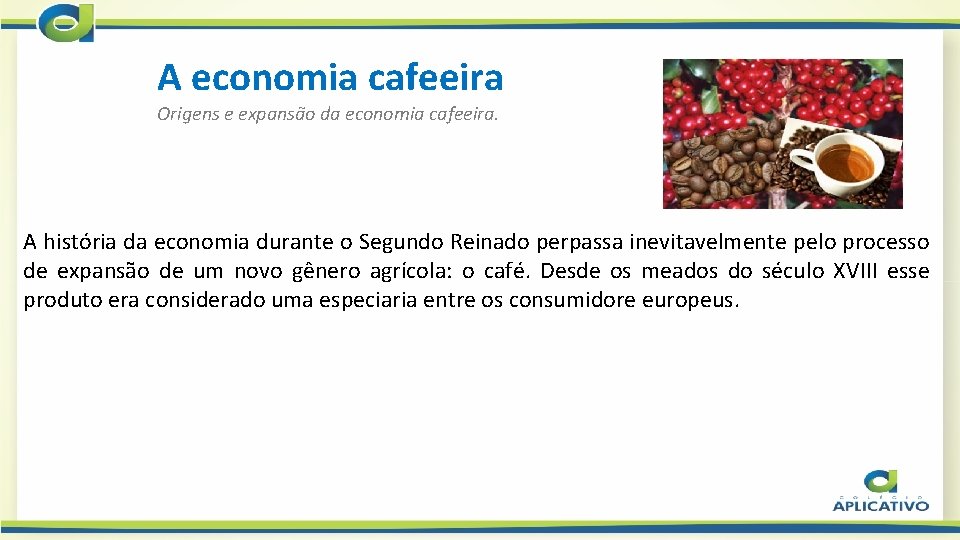 A economia cafeeira Origens e expansão da economia cafeeira. A história da economia durante