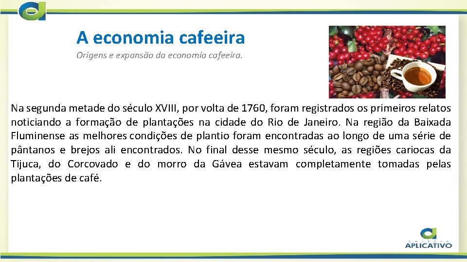 A economia cafeeira Origens e expansão da economia cafeeira. Na segunda metade do século